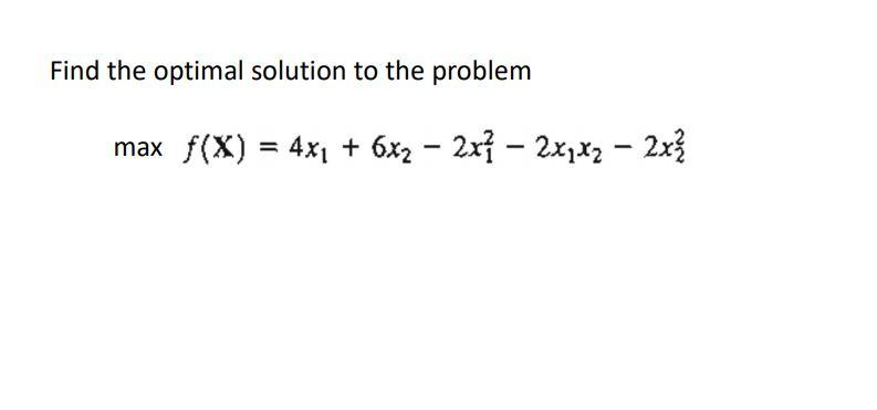 please clear and detail solution Find the optimal