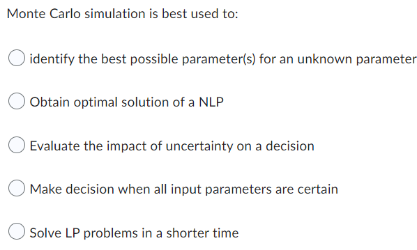 Monte Carlo simulation is best used to: identify