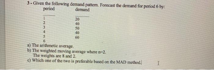 3 - Given the following demand pattern. Forecast