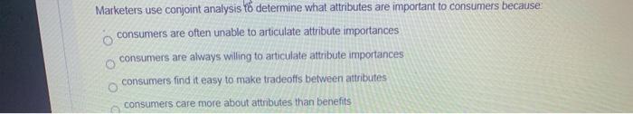 Marketers use conjoint analysis to determine what