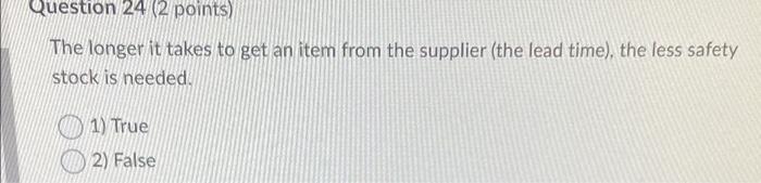 Question 24 (2 points) The longer it takes to get