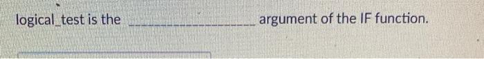 logical_test is the argument of the IF function