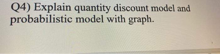 Q4) Explain quantity discount model and