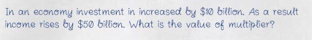 In an economy investment in increased by $10