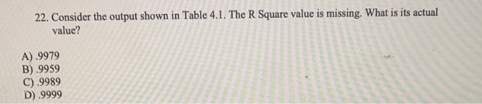 22. Consider the output shown in Table 4.1. The R