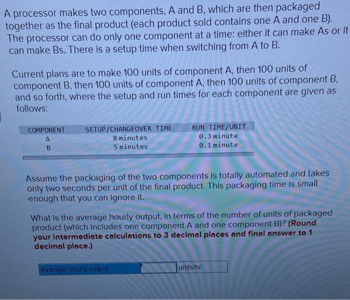 A processor makes two components, A and B, which
