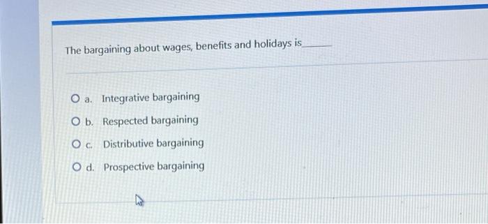 The bargaining about wages, benefits and holidays