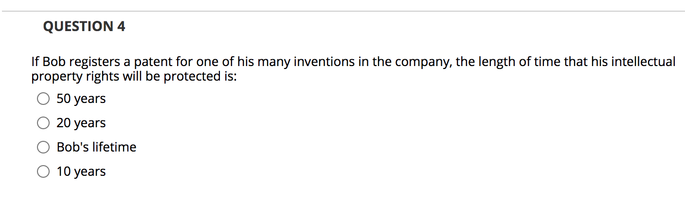 QUESTION 4 If Bob registers a patent for one of