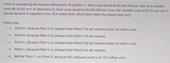 A firm is considering two location alternatives.