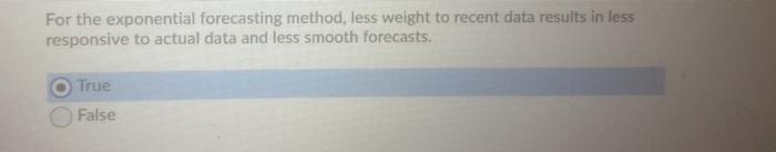 For the exponential forecasting method, less