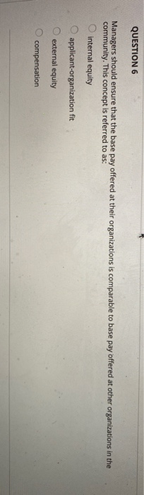 QUESTION 6 Managers should ensure that the base