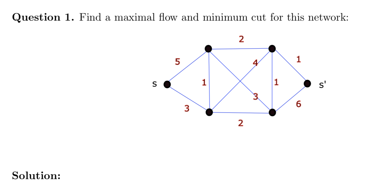 Question 1. Find a maximal flow and minimum cut