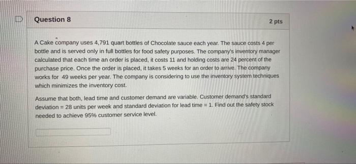 D Question 8 2 pts A Cake company uses 4,791