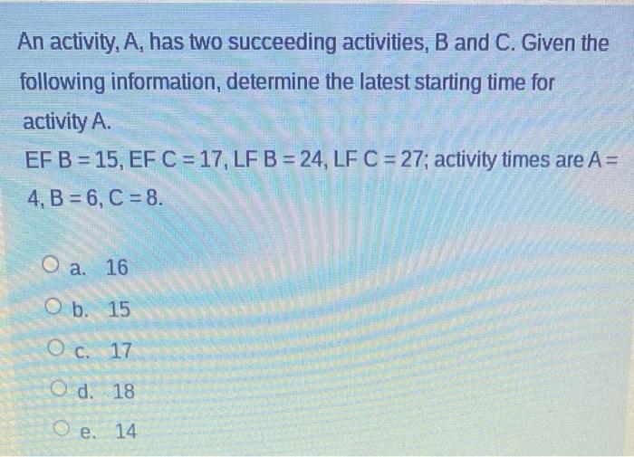 An activity, A, has two succeeding activities, B