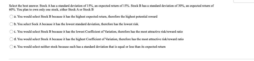 Select the best answer. Stock A has a standard
