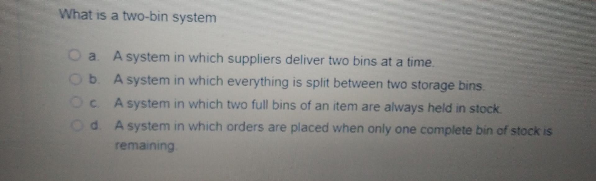 What is a two-bin system b. C A system in which