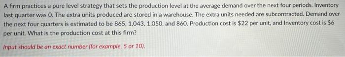 1 2 A firm practices a pure level strategy that