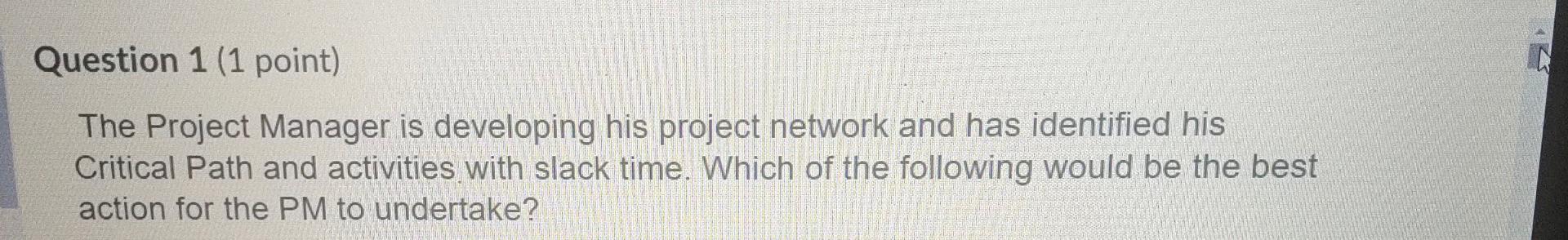 Question 1 (1 point) The Project Manager is
