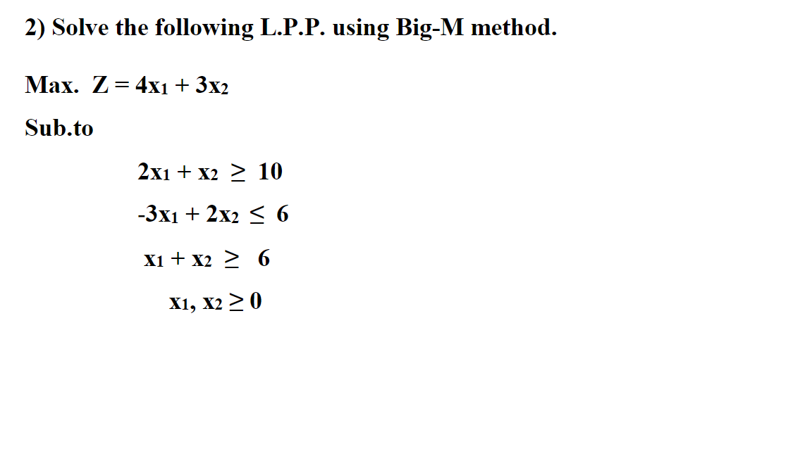 2) Solve the following L.P.P. using Big-M method.
