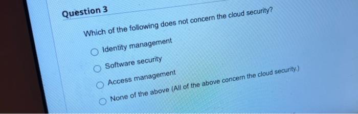 Question 3 Which of the following does not