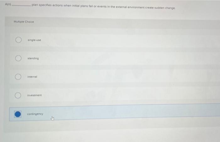 A(n). plan specifies actions when initial plans