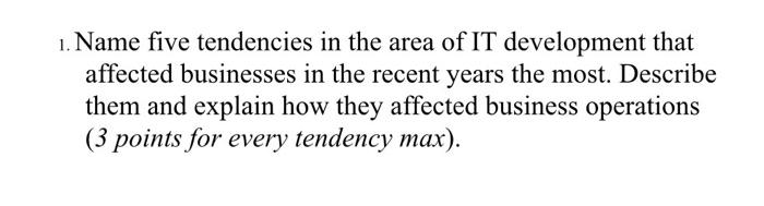 1. Name five tendencies in the area of IT
