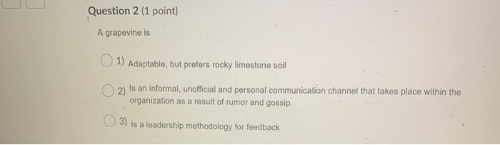 Question 2 (1 point) A grapevine is 1) Adaptable,