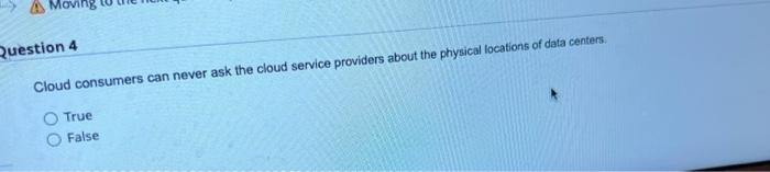 24 Question 4 Cloud consumers can never ask the