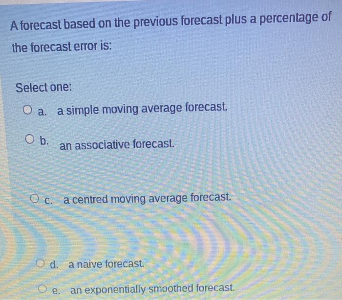 A forecast based on the previous forecast plus a