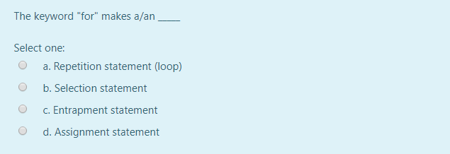 The keyword "for" makes a/an Select one: a.