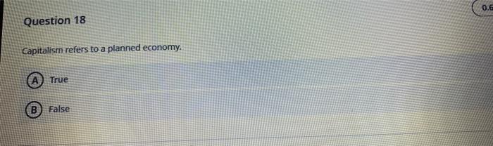 0.6 Question 18 Capitalism refers to a planned