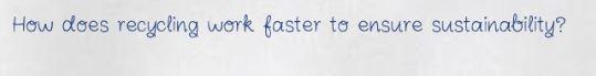 How does recycling work faster to ensure