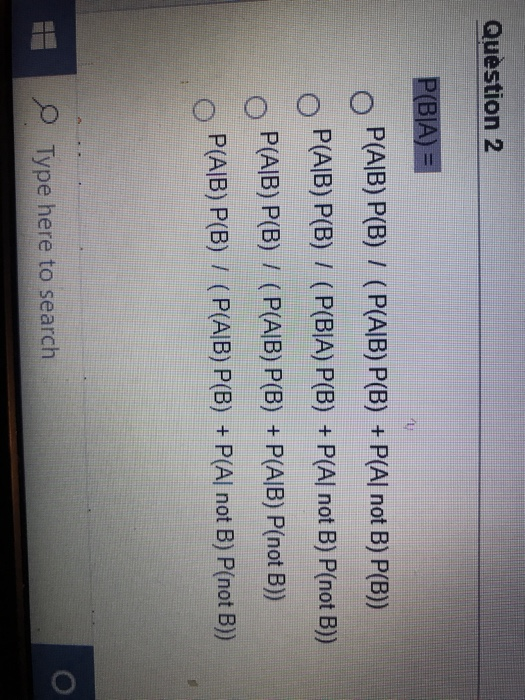 Question 2 P(BJA) = P(AB) P(B) I (P(AJB) P(B) +