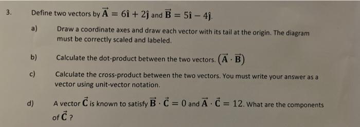 Define two vectors by A=6i^+2j^ and B=5i^4j^. a)