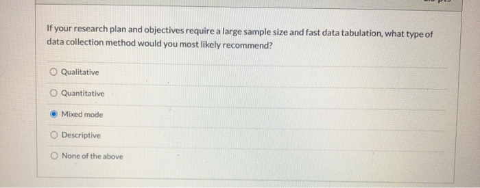 If your research plan and objectives require a