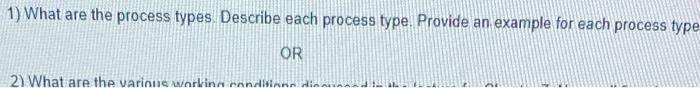 1) What are the process types. Describe each