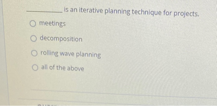 is an iterative planning technique for projects.