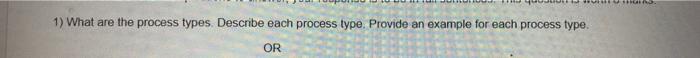 help me :) 1) What are the process types.