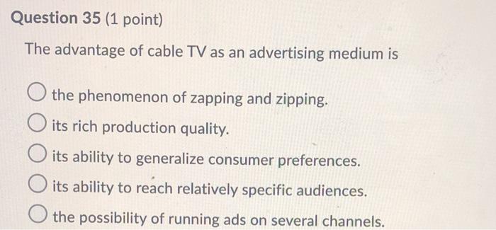 Question 35 (1 point) The advantage of cable TV