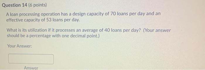 Question 14 (6 points) A loan processing