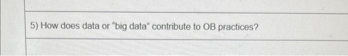 5) How does data or "big data" contribute to OB