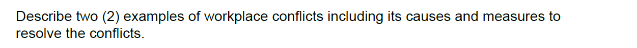 Describe two (2) examples of workplace conflicts