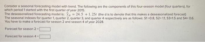 Consider a seasonal forecasting model with trend.