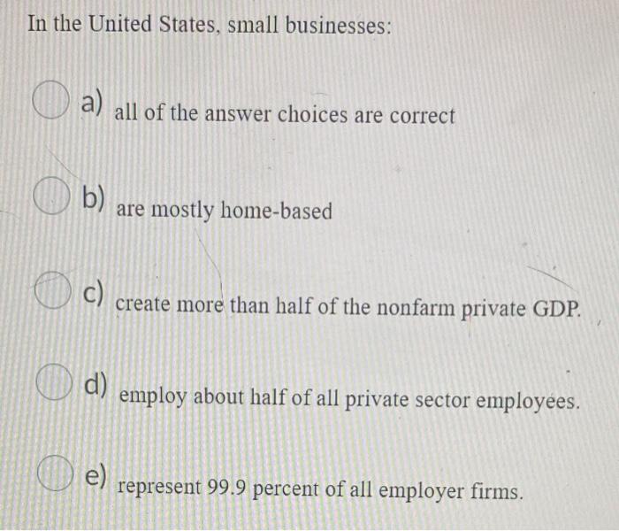 In the United States, small businesses: , O a)