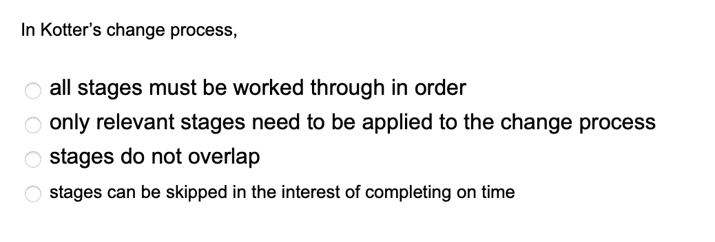 In Kotter's change process, all stages must be