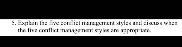 5. Explain the five conflict management styles