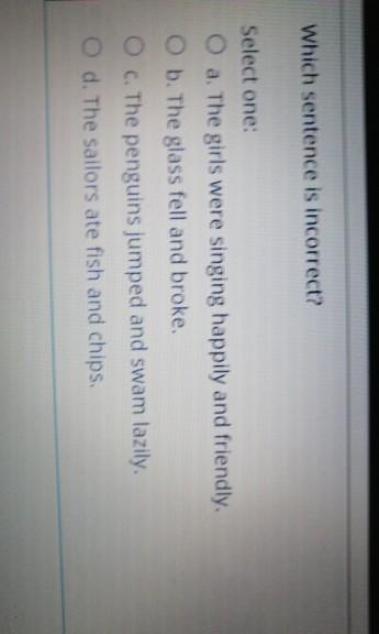 Which sentence is incorrect? Select one: O a. The