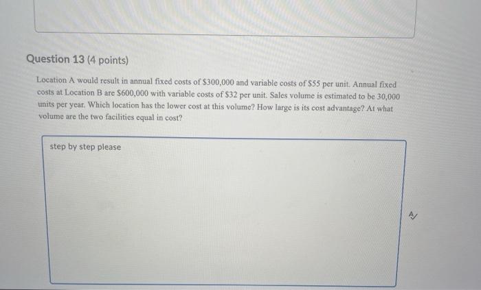 Question 13 (4 points) Location A would result in