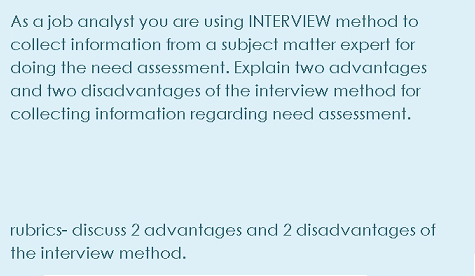 As a job analyst you are using INTERVIEW method