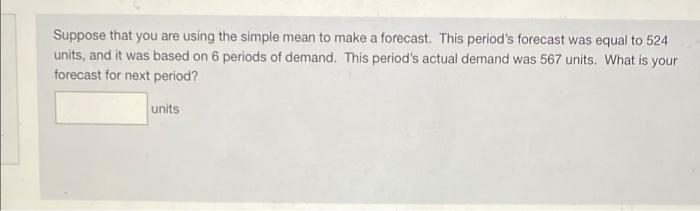 Suppose that you are using the simple mean to